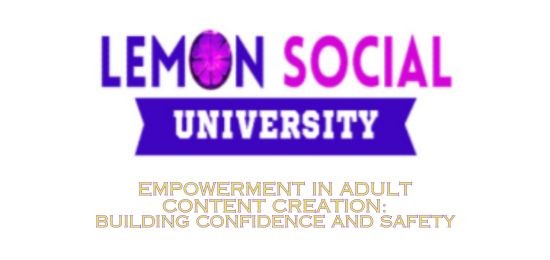 Empowerment in Adult Content Creation: Building Confidence and Safety